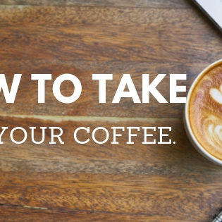 how-to-take-your-coffee coffee